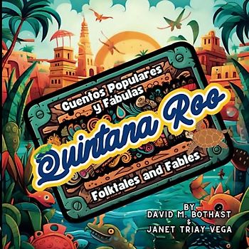 Folktales and Fables: Quintana Roo: Cuentos y Fábulas: Quintana Roo