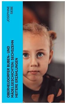 Oberheudorfer Buben- und Mädelgeschichten: Sechszehn heitere Erzählungen