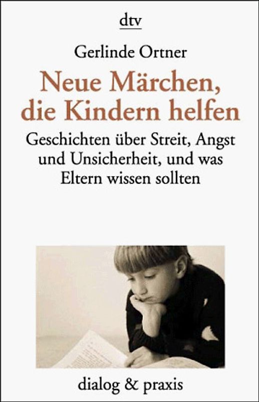 Neue Märchen, die Kindern helfen. Geschichten über Streit, Angst und Unsicherheit, und was Eltern wissen sollten