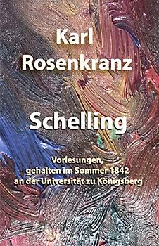 Schelling: Vorlesungen, gehalten im Sommer 1842 an der Universität zu Königsberg