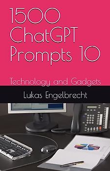 1500 ChatGPT Prompts 10: Technology and Gadgets