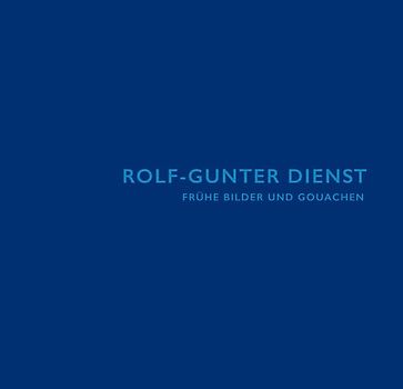 Rolf-Gunter Dienst: Frühe Bilder und Gouachen