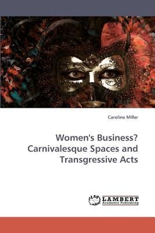 Women''s Business? Carnivalesque Spaces and Transgressive Acts