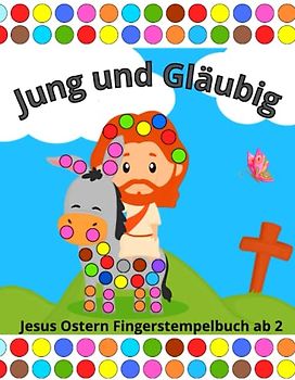 Jung und Gläubig Jesus Ostern Fingerstempelbuch ab 2: Christliche Geschenke für Kinder