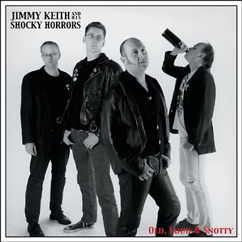 Jimmy Keith & His Shocky Horrors - Loud,Old & Snotty
