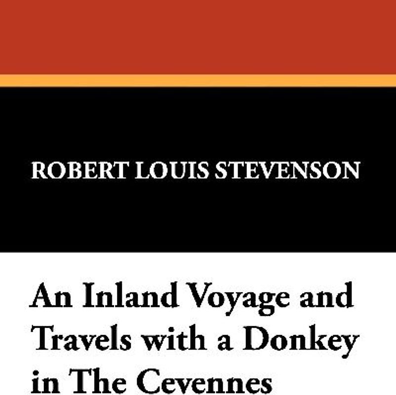 An Inland Voyage and Travels with a Donkey in The Cévennes