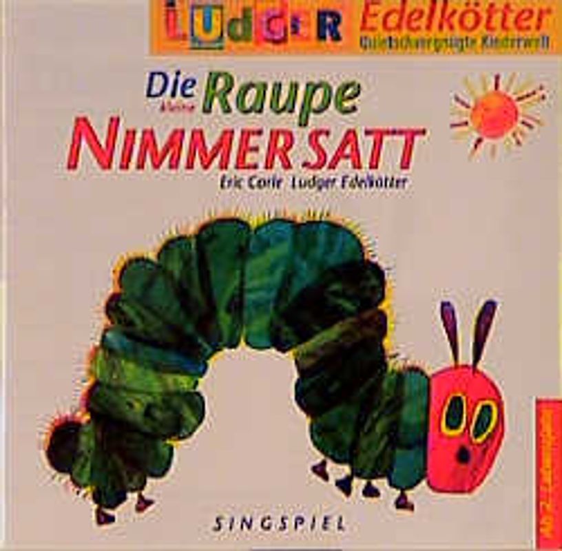 Die kleine Raupe Nimmersatt. Singspiel. Ab 2 Jahren