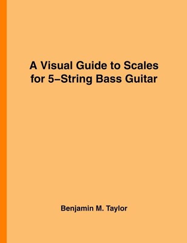 A Visual Guide to Scales for 5-String Bass Guitar: A Reference Text for Classical, Modal, Blues, Jazz and Exotic Scales (Fingerboard Charts for ... Scales on Stringed Instruments, Band 21)