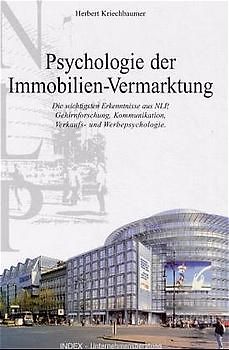 Psychologie der Immobilienvermarktung. Die wichtigsten Erkenntnisse aus NLP, Gehirnforschung, Kommunikation, Verkaufs- und Werbepsychologie