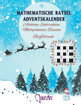 Mathematische Rätsel Adventskalender - Addition, Subtraktion, Multiplikation, Division - Großdruck: Denksport Adventskalender Rätselbuch Mathematik Mit Lösungen