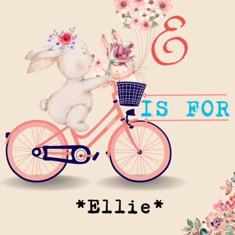 E is for Ellie: Experience the heartwarming joy of seeing yourself come to life in a Personalized Alphabet Book, made exclusively for YOU!