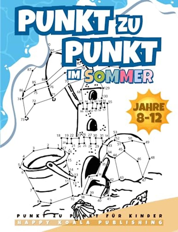 Punkt zu Punkt Kinder ab 8-12 Buch für den Sommer: Spaßiges und herausforderndes Punkt zu Punkt Sommer-Aktivitätsbuch für Kinder, Jungen und Mädchen ... 8, 9, 10, 11, 12 Jahren. Mehr als 200 Punkte!