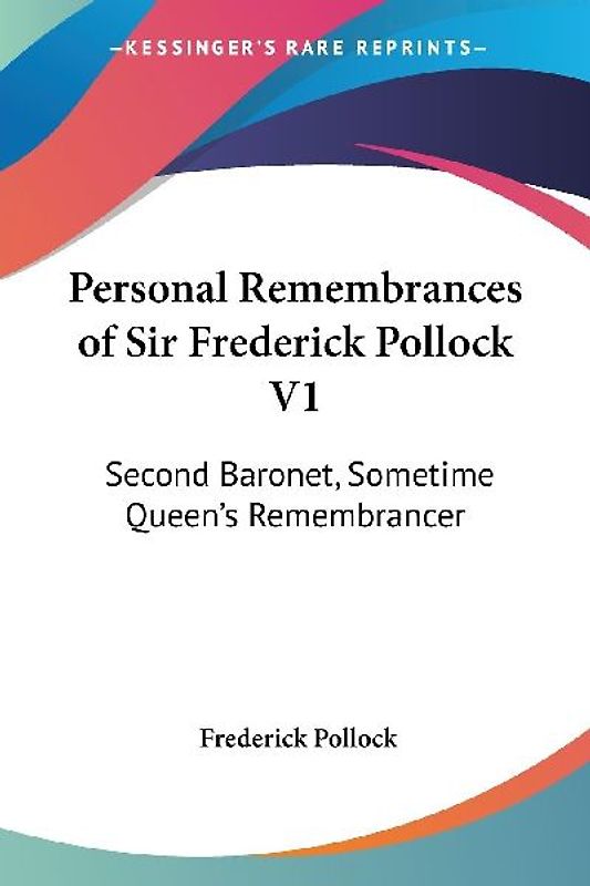 Personal Remembrances of Sir Frederick Pollock V1