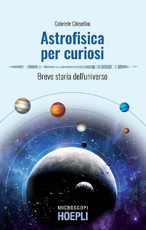 Astrofisica per curiosi. Breve storia dell'universo
