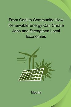 From Coal to Community: How Renewable Energy Can Create Jobs and Strengthen Local Economies