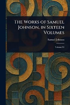 The Works of Samuel Johnson, in Sixteen Volumes
