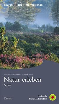 Natur erleben - Buchreihe / Natur erleben Bayern. Touren + Tipps + Informationen