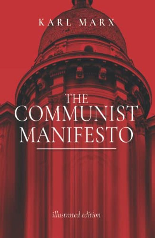 The Communist Manifesto ILLUSTRATED: The Political Classic of Karl Marx And Friedrich Engels