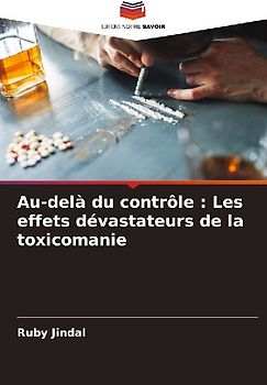 Au-delà du contrôle : Les effets dévastateurs de la toxicomanie