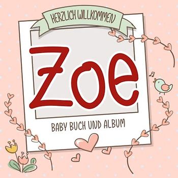 Herzlich Willkommen Zoe - Baby Buch und Album: Personalisiertes Babybuch und Babyalbum, Geschenk zu Schwangerschaft und Geburt, Baby Name auf dem Cover