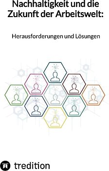 Nachhaltigkeit und die Zukunft der Arbeitswelt: Herausforderungen und Lösungen