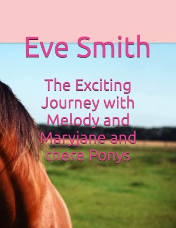 The Exciting Journey with Melody and Maryjane and there Ponys (Another Exciting Journey with Melody and MaryJane and there ponys, Band 1)