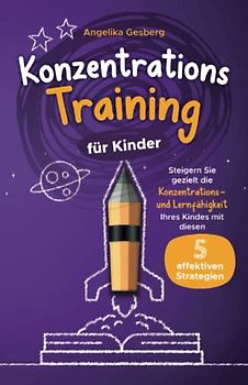 Konzentrationstraining für Kinder: Steigern Sie gezielt die Konzentrations- und Lernfähigkeit Ihres Kindes mit diesen 5 effektiven Strategien!