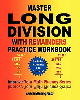 Master Long Division with Remainders Practice Workbook: (Includes Examples and Answers) (Improve Your Math Fluency Series, Band 16)