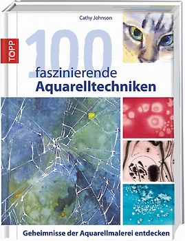 100 faszinierende Aquarelltechniken
