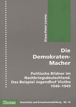 Die Demokraten-Macher. Politische Bildner im Nachkriegsdeutschland. Das Beispiel Jugendhof Vlotho 1946-1949; GuE Band 18