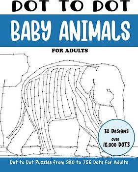 Dot to Dot Baby Animals for Adults: Baby Animals Connect the Dots Book for Adults (Over 16000 dots) (Dot to Dot Books for Adults)