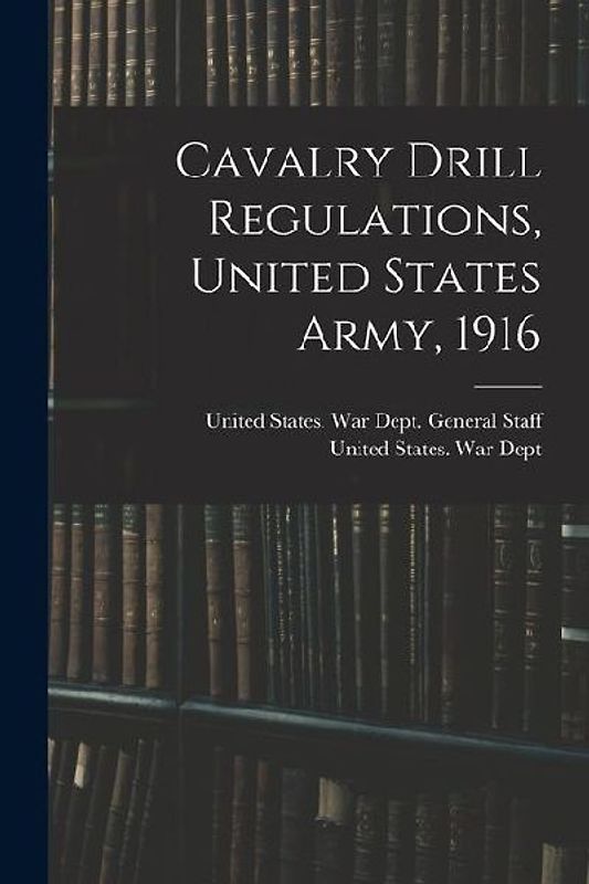 Cavalry Drill Regulations, United States Army, 1916