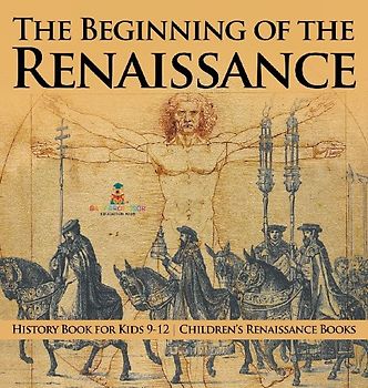 The Beginning of the Renaissance - History Book for Kids 9-12 | Children's Renaissance Books