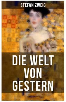 Die Welt von Gestern: Erinnerungen eines Europäers - Das goldene Zeitalter der Sicherheit