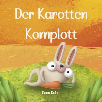 Der Karotten Komplott: Ein lustiges Kinderbuch zum Vorlesen