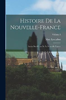 Histoire de la Nouvelle-France; suivie des Muses de la Nouvelle-France; Volume 3