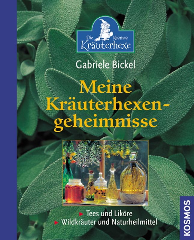 Meine Kräuterhexengeheimnisse. Tees und Liköre, Wildkräuter und Naturheilmittel