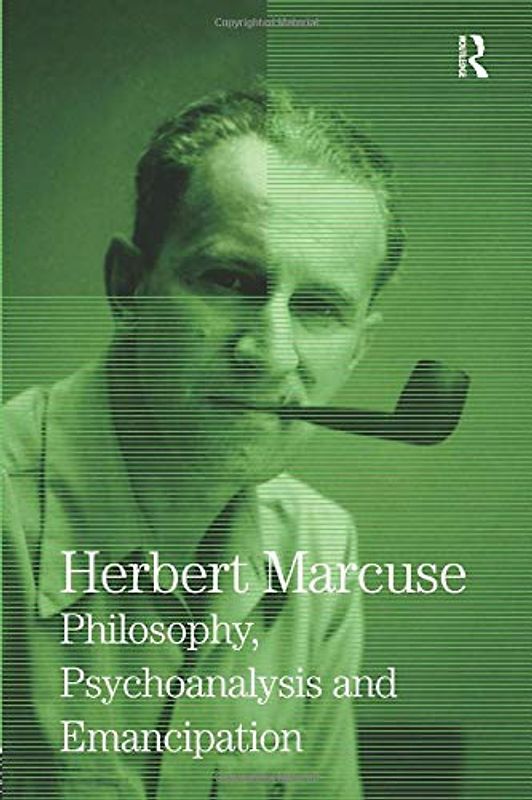 Philosophy, Psychoanalysis and Emancipation: Collected Papers of Herbert Marcuse, Volume 5 (Collected Papers of Herbert Marcuse, 5, Band 5)