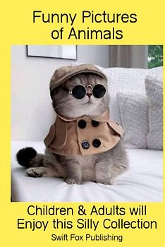 Funny Pictures of Animals: Children and Adults will Enjoy this Silly Collection