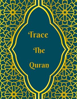 Trace the Quran: Quran tracing workbook for beginners with instructions and practice sheets for Arabic Alphabet / calligraphy / vowels, Conjunctions, ... with english translation and transliteration