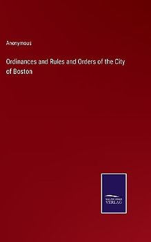 Ordinances and Rules and Orders of the City of Boston
