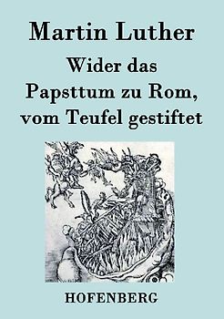 Wider das Papsttum zu Rom, vom Teufel gestiftet
