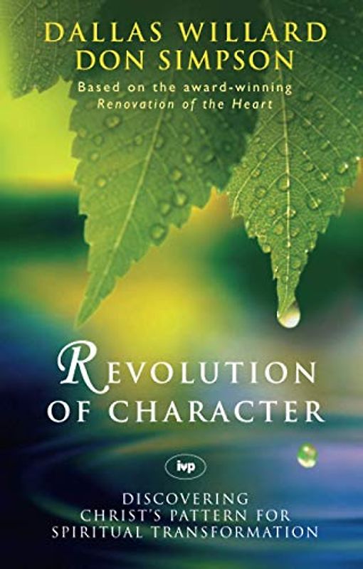 Revolution of character: Discovering Christ'S Pattern For Spiritual Transformation
