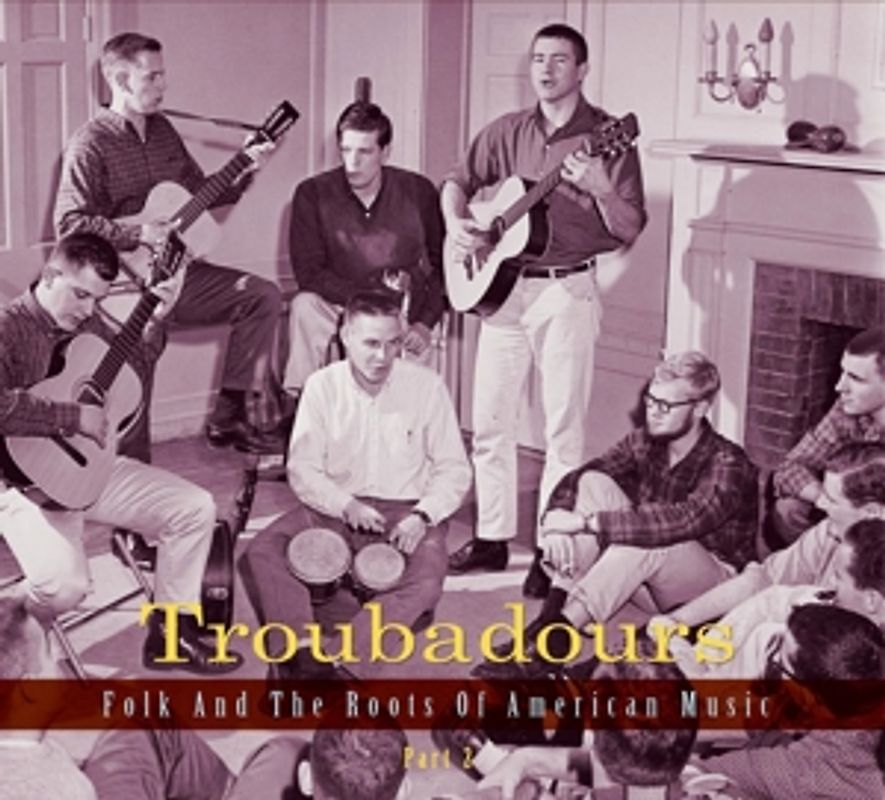 Troubadours-Part4 Folk And The Roots Of American