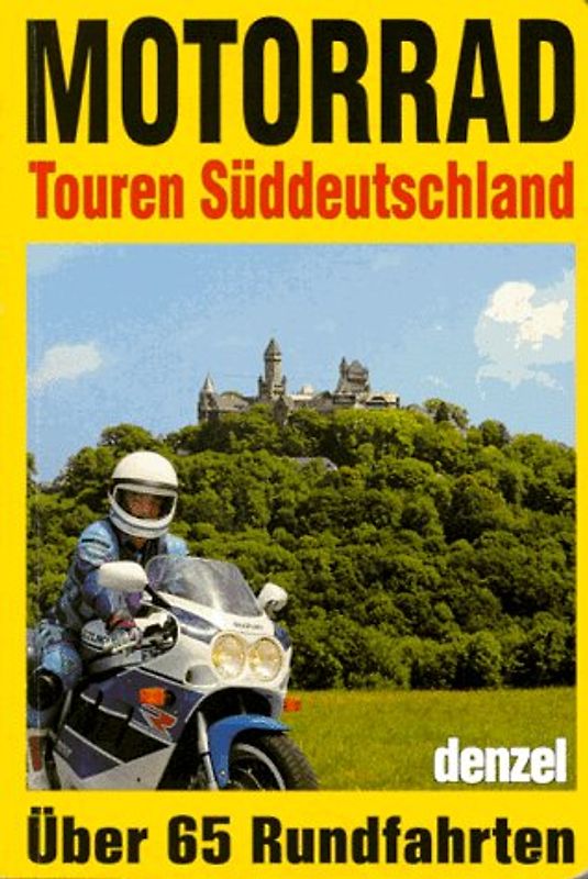 Motorrad-Touren Süddeutschland. Ein reich illustrierter Führer durch alle landschaftlich reizvollen Mittelgebirge Süddeutschlands. Insgesamt 67 auserwählte, für Motorradfahrer besonders geeignete Rundfahrtvorschläge als Hauptrouten mit empfohlenen Varianten und Abstechern