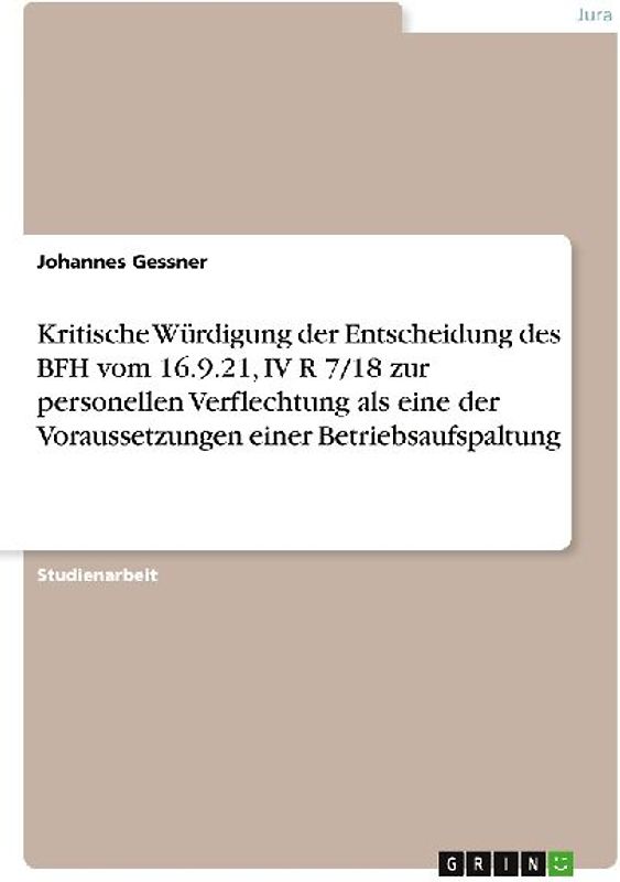 Kritische Würdigung der Entscheidung des BFH vom 16.9.21, IV R 7/18 zur personellen Verflechtung als eine der Voraussetzungen einer Betriebsaufspaltung