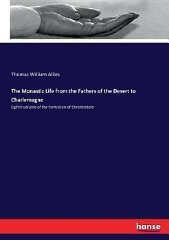 The Monastic Life from the Fathers of the Desert to Charlemagne