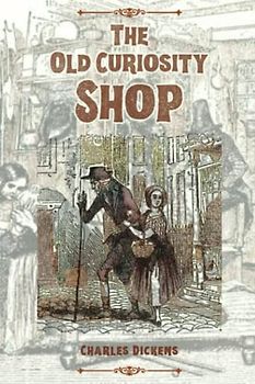 The Old Curiosity Shop: The 1841 Victorian Literature Classic (Annotated)