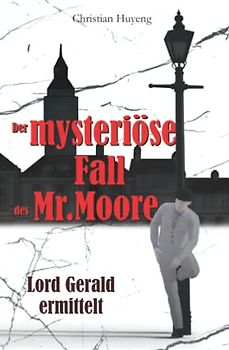 Der mysteriöse Fall des Mr. Moore (Lord Gerald ermittelt, Band 1)