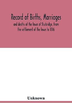 Record of births, marriages, and deaths of the town of Sturbridge, from the settlement of the town to 1816